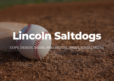 Baseball on a field near a base. Text: Lincoln Saltdogs; copy, design, media, paid digital, print, social media