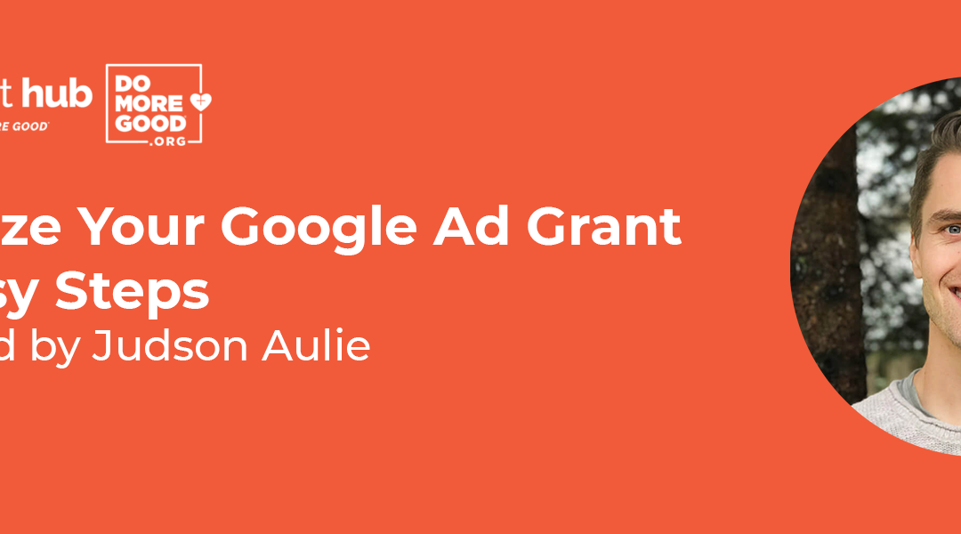 Maximize Your Google Ad Grant in 5 Easy Steps with Judson Aulie