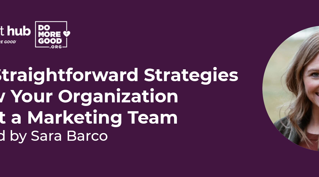 Three Straightforward Strategies to Grow Your Organization without a Marketing Team with Sara Barco
