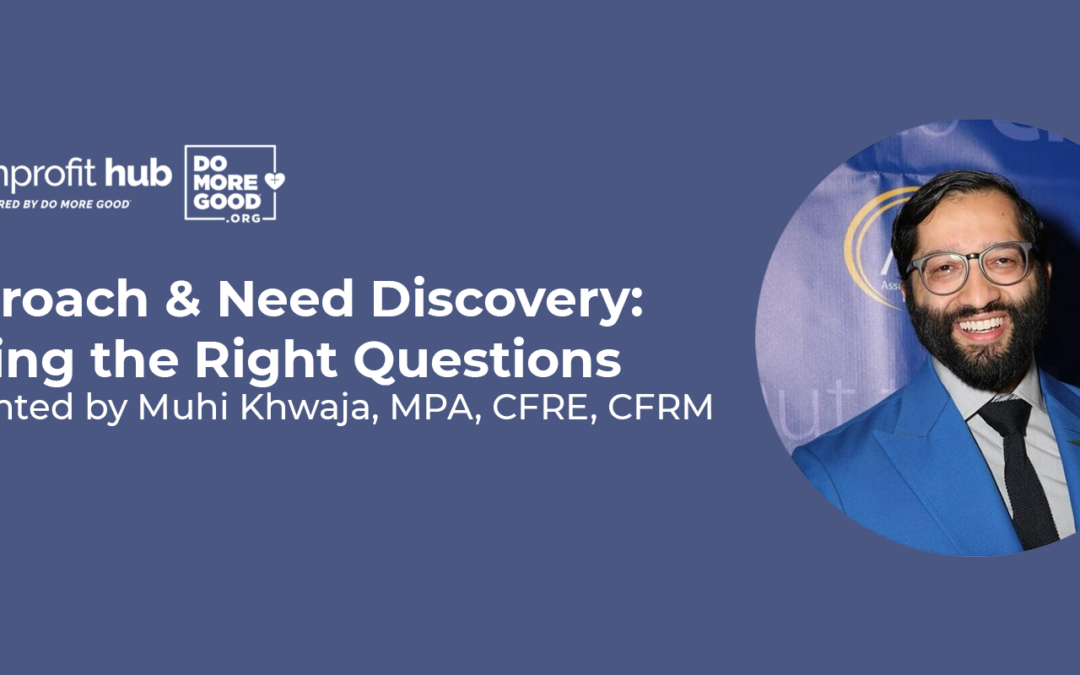 Approach & Need Discovery: Asking the Right Questions with Muhi Khwaja