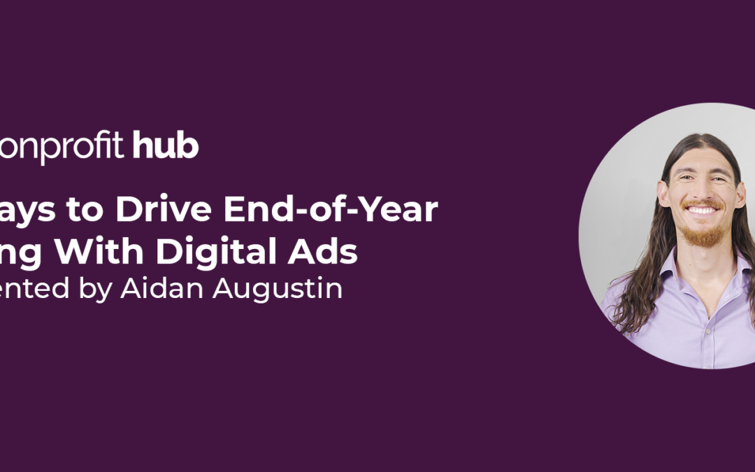 7 Ways to Drive End-of-Year Giving With Digital Ads with Aidan Augustin