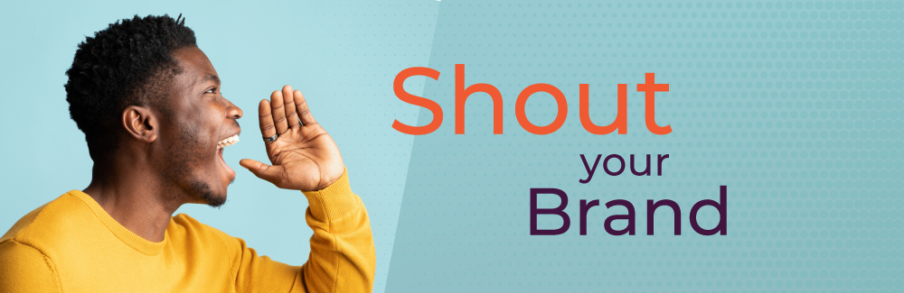 Man with hand up to his mouth acting as a megaphone. Text reading: Shout your Brand.