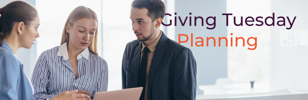 three people looking at a laptop and text that says 'Giving Tuesday Planning'