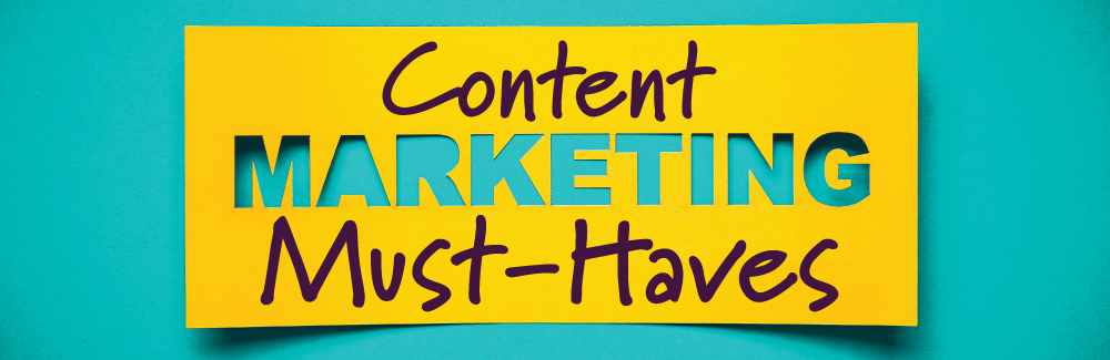 Graphic that read: Content Marketing Must Haves.