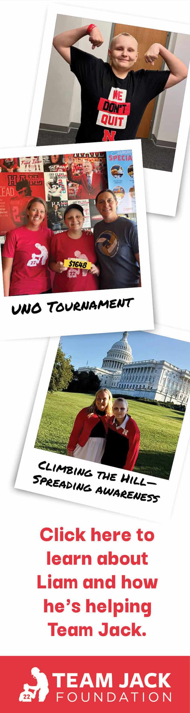 Team_Jack-EOY25_Campaign_Liam_DigitalAds4 A boy wearing a “Me, Don’t Quit” shirt, people at an UNO tournament, and a group spreading awareness at the Capitol; Team Jack Foundation promotion.